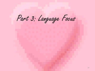 27 
Part 3: Language Focus 
 