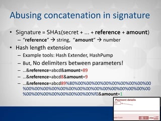 Abusing concatenation in signature
• Signature = SHA1(secret + … + reference + amount)
– “reference”  string, “amount”  ...