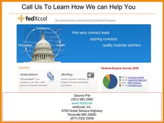 Call Us To Learn How We can Help You Gaurav Pal (301) 560 2560 www.fedXccel netXccel, Inc. 9700 Great Seneca Highway Rockville MD 20850 (877) FED 2WIN 