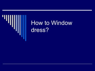 How to Window
dress?
 