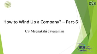 How to Wind Up a Company? – Part-6
CS Meenakshi Jayaraman
 