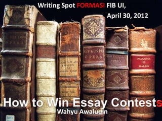 Writing Spot FORMASI FIB UI,
                     April 30, 2012




      Wahyu Awaludin
 
