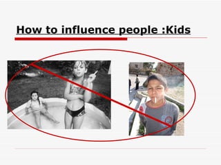 How to influence people :Kids 