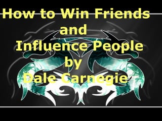 How to Win Friends
and
Influence People
by
Dale Carnegie
 