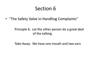 Section 6
• “The Safety Valve in Handling Complaints”

     Principle 6: Let the other person do a great deal
            ...