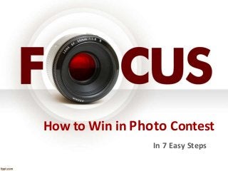 How to Win in Photo Contest
In 7 Easy Steps
 