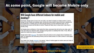 #seo2017 in #CCDK17 by @aleyda from @orainti
At some point, Google will become Mobile only
http://searchengineland.com/faq-
google-mobile-first-index-262751
 