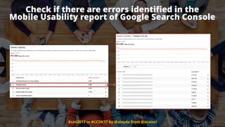 #seo2017 in #CCDK17 by @aleyda from @orainti
Check if there are errors identiﬁed in the  
Mobile Usability report of Google Search Console
 