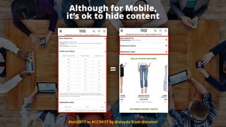 #seo2017 in #CCDK17 by @aleyda from @orainti
Although for Mobile,  
it’s ok to hide content
=
 
