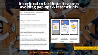 #seo2017 in #CCDK17 by @aleyda from @orainti
https://webmasters.googleblog.com/2016/08/
helping-users-easily-access-content-on.html
It’s critical to facilitate its access  
avoiding pop-ups & interstitials
 