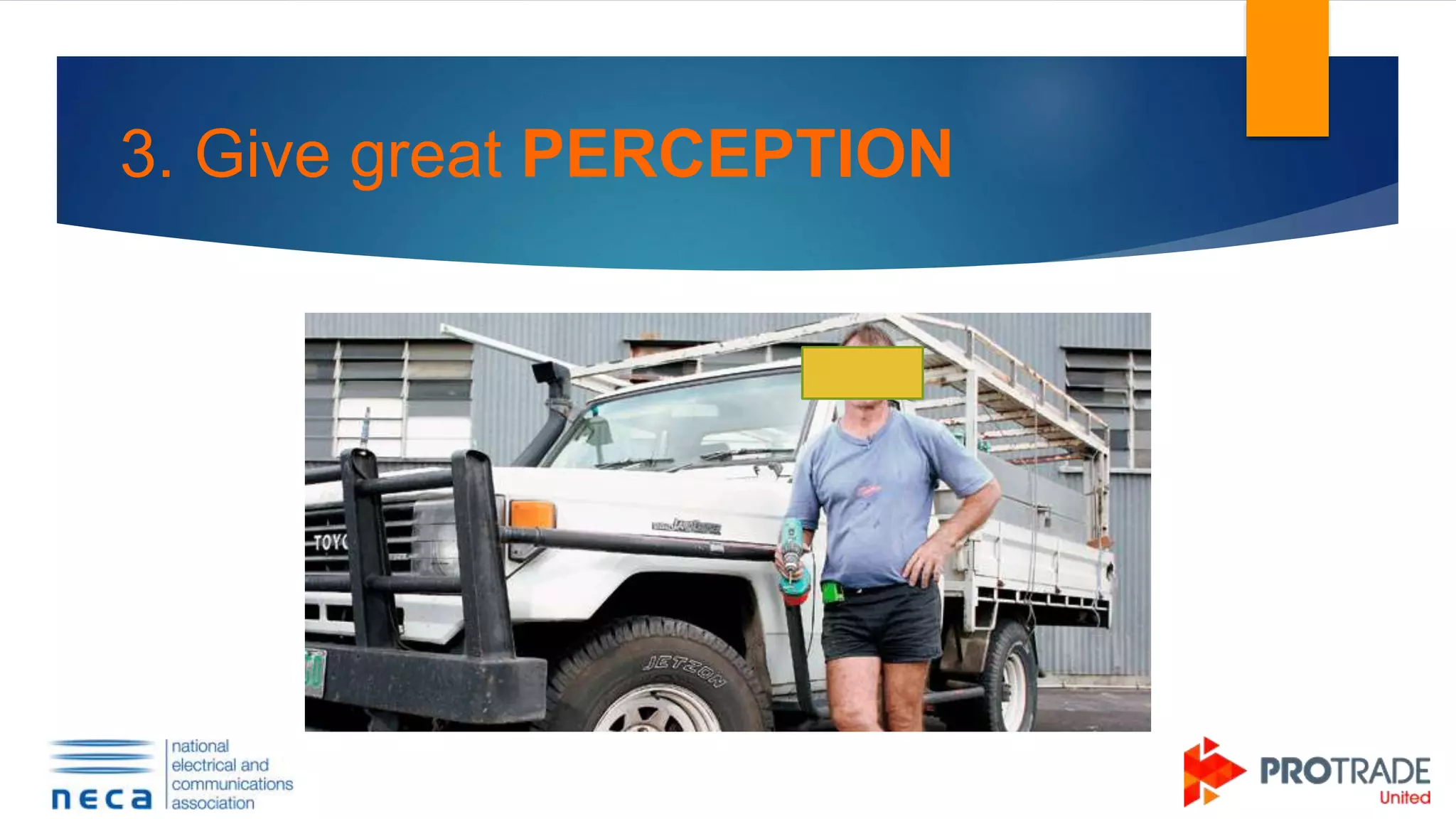 3. Give great PERCEPTION
 