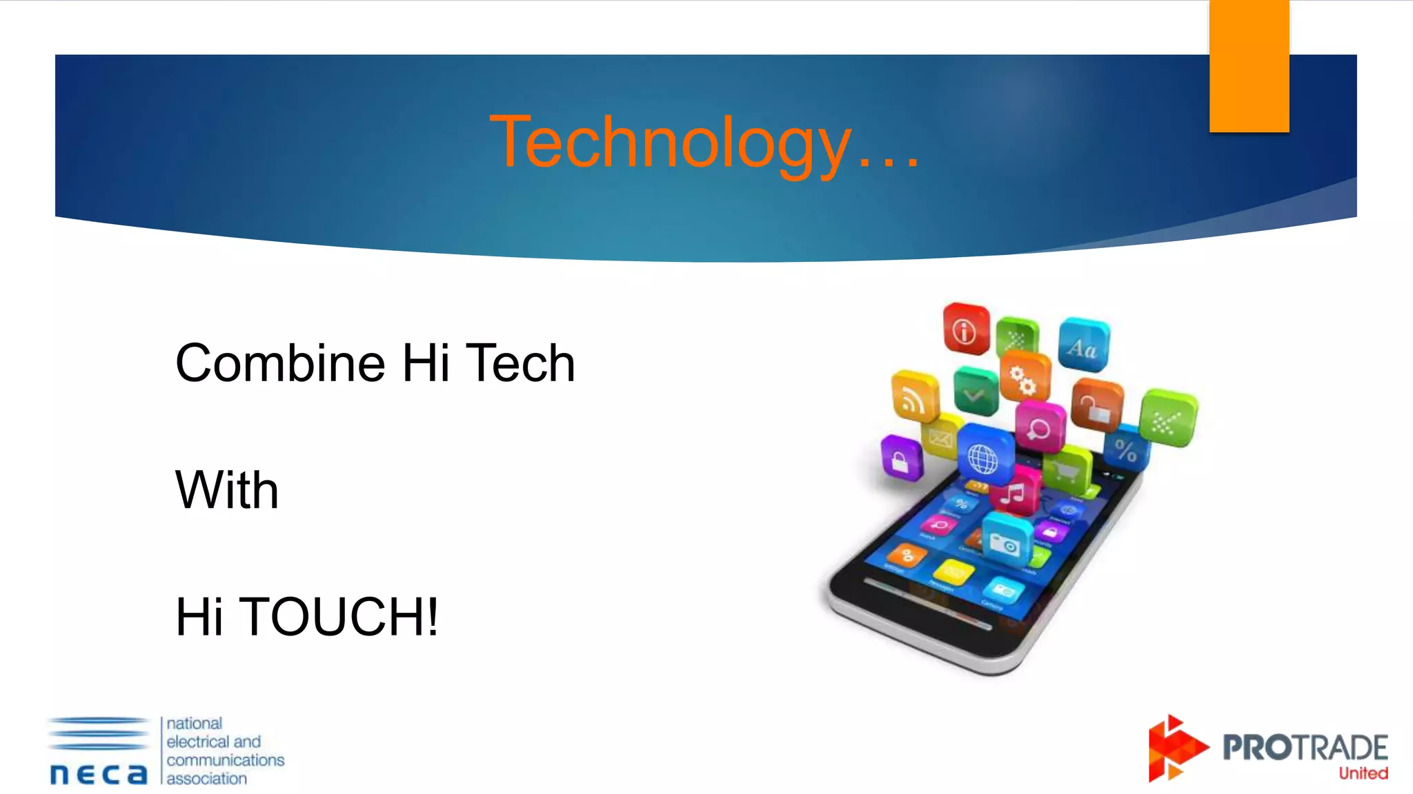 Combine Hi Tech
With
Hi TOUCH!
Technology…
 