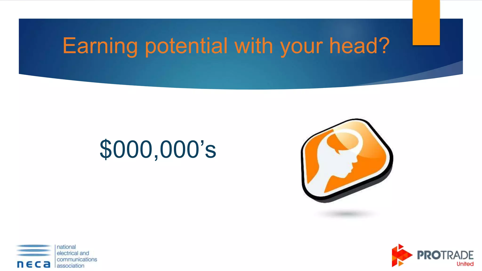 Earning potential with your head?
$000,000’s
 