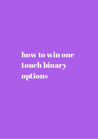 how to win one 
touch binary 
options 
 