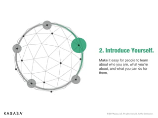 © 2017 Kasasa, Ltd. All rights reserved. Not for distribution.
2. Introduce Yourself.
Make it easy for people to learn
about who you are, what you’re
about, and what you can do for
them.
 