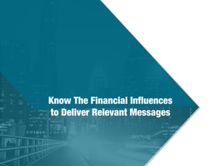 Know The Financial Inﬂuences
to Deliver Relevant Messages
 