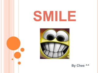 SMILE
By Chee ^^
 