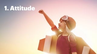 1. Attitude
 