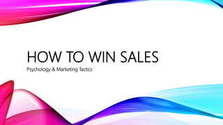 HOW TO WIN SALES
Psychology & Marketing Tactics
 