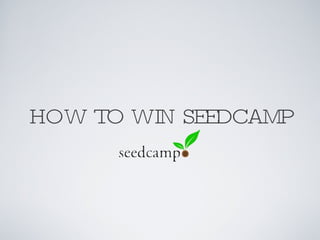 HOW TO WIN SEEDCAMP 