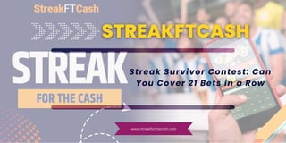 Streak Survivor Contest: Can
You Cover 21 Bets in a Row
www.streakforthecash.com
 