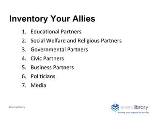 Inventory Your Allies
1. Educational Partners
2. Social Welfare and Religious Partners
3. Governmental Partners
4. Civic P...