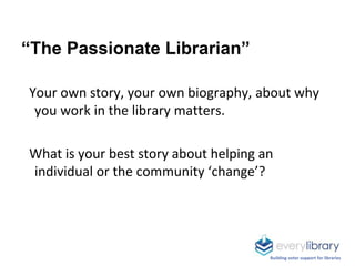 “The Passionate Librarian”
Your own story, your own biography, about why
you work in the library matters.
What is your bes...