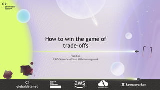 How to win the game of
trade-offs
Yan Cui
AWS Serverless Hero @theburningmonk
 
