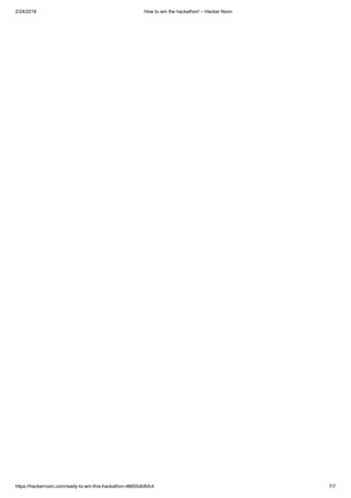 2/24/2018 How to win the hackathon! – Hacker Noon
https://hackernoon.com/ready-to-win-this-hackathon-d6655dbfbfc4 7/7
 