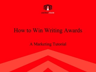 How to Win Writing Awards A Marketing Tutorial 