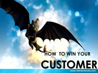 HOW TO WIN YOUR
CUSTOMER
 