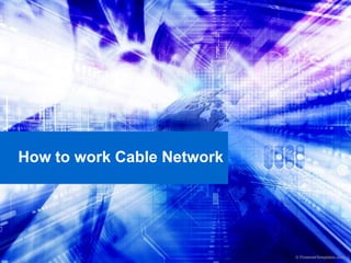 How to work Cable Network 