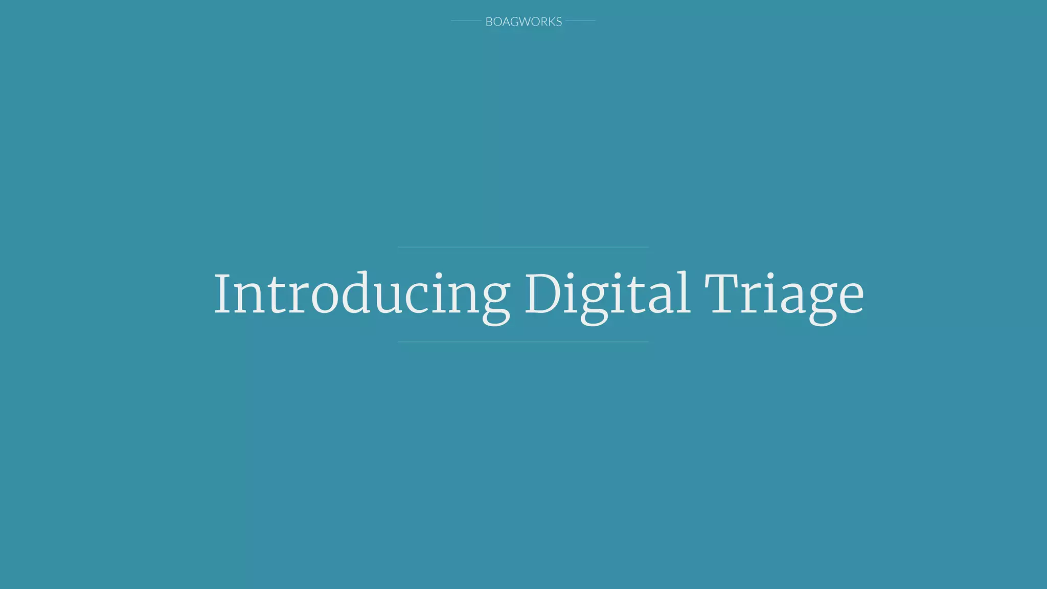 BOAGWORKS
Introducing Digital Triage
 