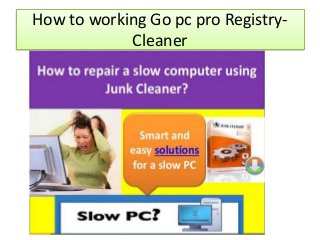 How to working Go pc pro Registry-
Cleaner
 