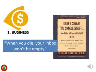 1. BUSINESS
“When you die, your inbox
won’t be empty”
T
 
