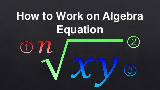 How to Work on Algebra
Equation
 