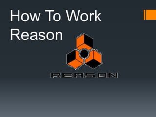 How To Work 
Reason 
 
