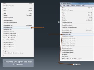 It terns it to a mp3
This one will open the midi
in reason
 