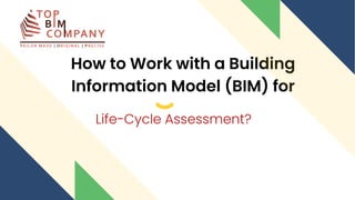 How to Work with a Building
Information Model (BIM) for
Life-Cycle Assessment?
 