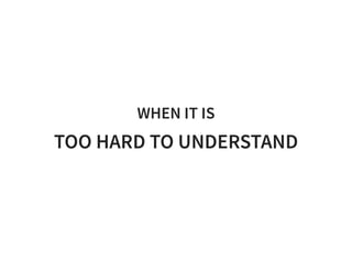 WHEN IT IS
TOO HARD TO UNDERSTAND
 