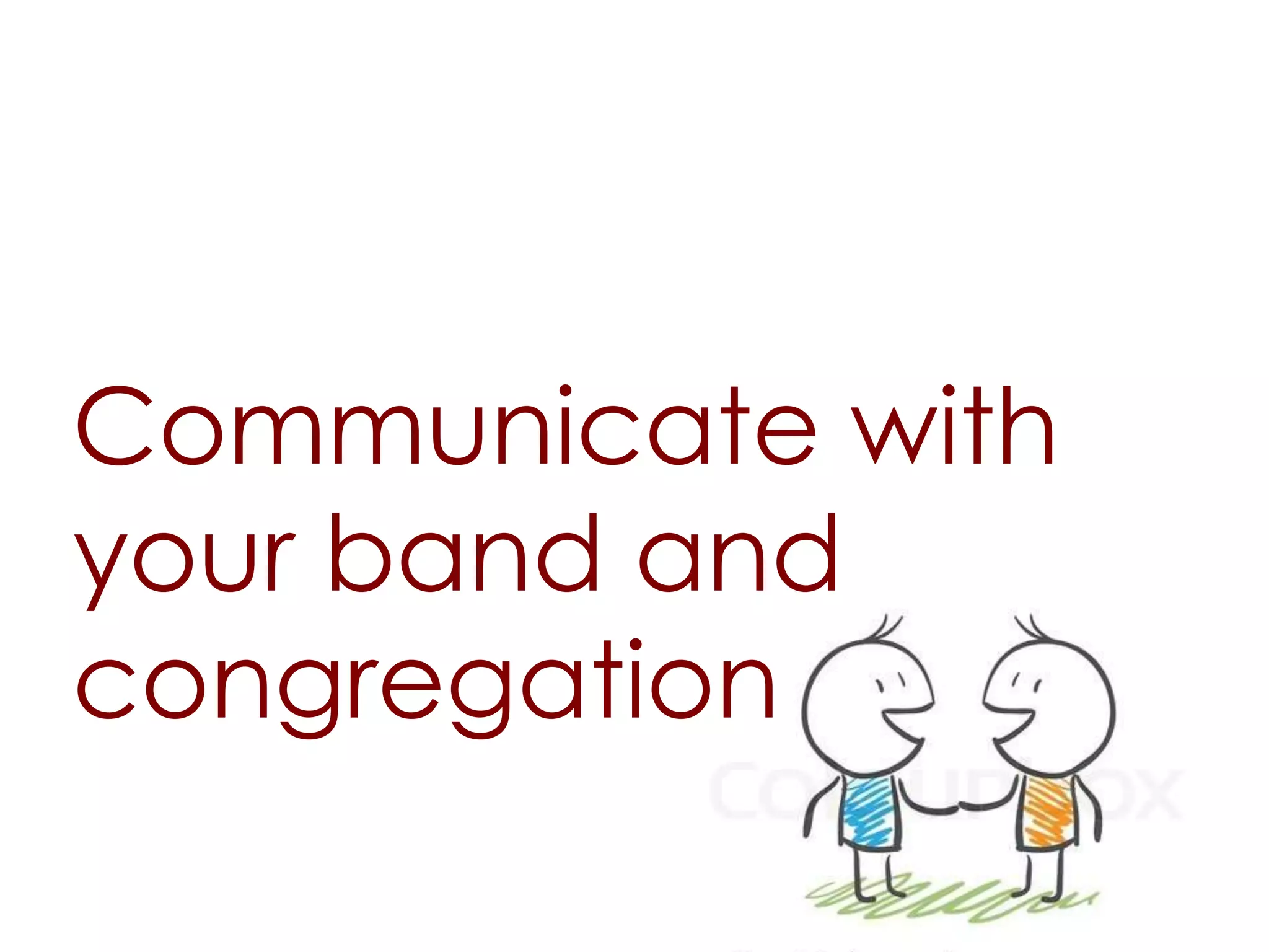 Communicate with
your band and
congregation
 