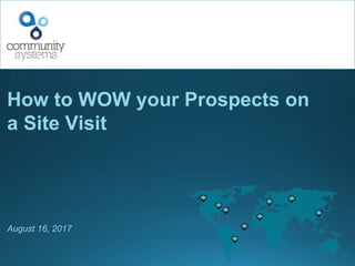 How to WOW your Prospects on
a Site Visit
August 16, 2017
 