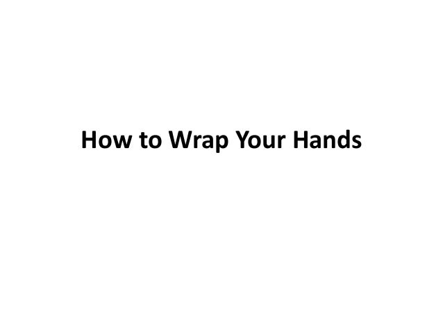 How to Wrap Your Hands
 