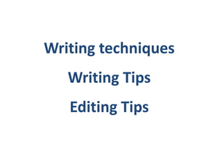 Writing techniques<br />Writing Tips<br />Editing Tips<br />