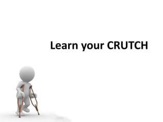 Learn your CRUTCH<br />