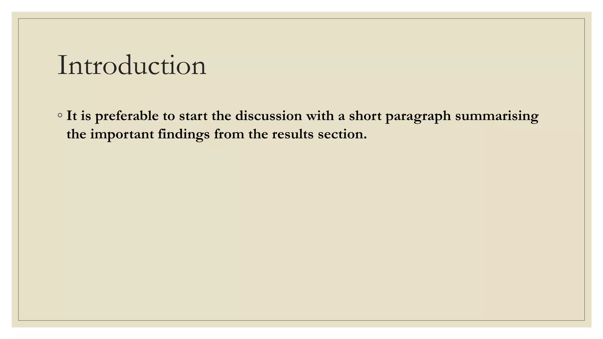Introduction
◦ It is preferable to start the discussion with a short paragraph summarising
the important findings from the results section.
 