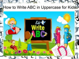 How to Write ABC in Uppercase for Kids 
 