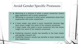 Avoid Gender Specific Pronouns
 