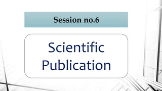 Session no.6
Scientific
Publication
 