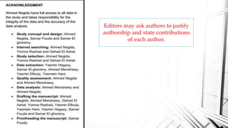 Editors may ask authors to justify
authorship and state contributions
of each author.
 